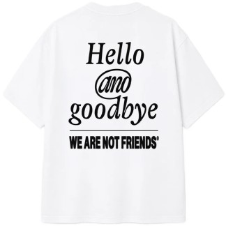 hello_goodbye_white_tee_3_we_are_not_friends_05