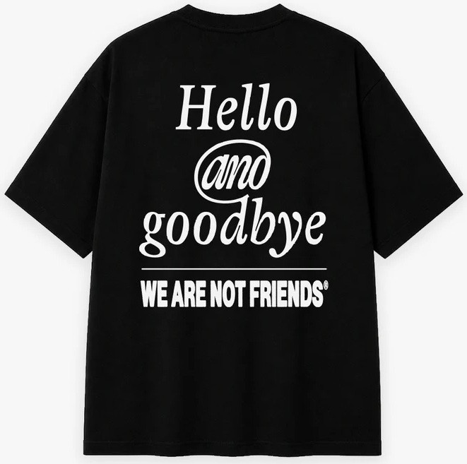 wanf-hello_goodbye_black_tee_3_we_are_not_friends-03
